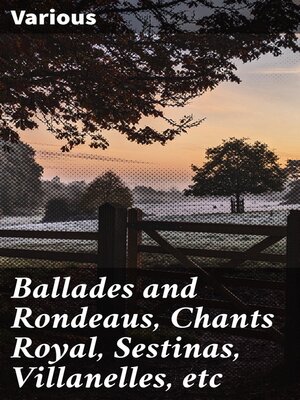 cover image of Ballades and Rondeaus, Chants Royal, Sestinas, Villanelles, etc